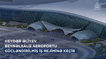 Bakı hava limanı gücləndirilmiş iş rejimində çalışacaq