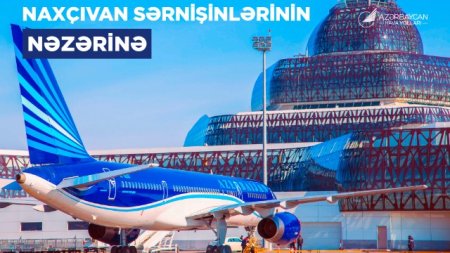 AZAL Bakıdan Naxçıvana və əks istiqamətdə aviabiletləri əvvəlcədən almağı tövsiyə edir