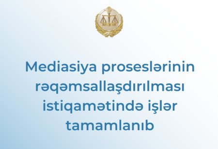 Mediasiya proseslərinin rəqəmsallaşdırılması istiqamətində işlər tamamlanıb