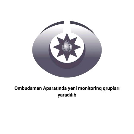 Ombudsman Aparatında yeni monitorinq qrupları yaradılıb